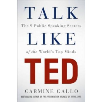 Talk Like TED: The 9 Public Speaking Secrets - Carmine Gallo