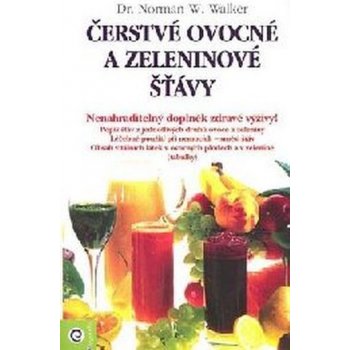 Čerstvé ovocné a zeleninové šťávy - Walker Norman W., Dr.