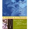 A String and a Prayer: How to Make and Use Prayer Beads (Eleanor Wiley,Maggie Oman Shannon,Maggie Oman Shannon)(Brožovaná)