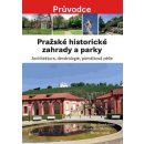 Pra žské historické zahrady a parky - Architektura, dendrologie, památková péče - Stejskalová Jana