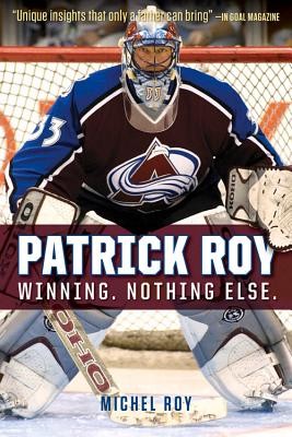 Patrick Roy: Winning. Nothing Else. Roy MichelPaperback
