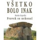 Všetko bolo inak Pravek sa nekonal