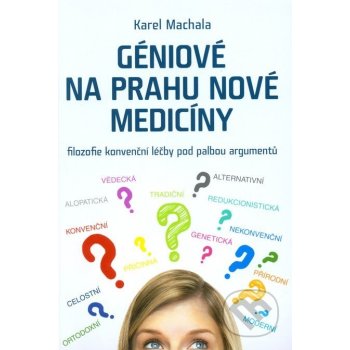 Géniové na prahu nové medicíny - Karel Machala