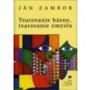 Tvarovanie básne, tvarovanie zmyslu - Ján Zambor