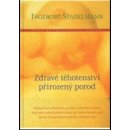 Zdravé těhotenství, přirozený porod - Ingeborg Stadelmann