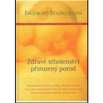 Zdravé těhotenství, přirozený porod - Ingeborg Stadelmann