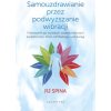 Samouzdrawianie przez podnoszenie wibracji. Przewodnik po wysokich częstotliwościach świadomości, które odmładzają i uzdrawiają