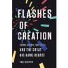 Flashes of Creation: George Gamow, Fred Hoyle, and the Great Big Bang Debate (Halpern Paul)