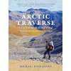 Arctic Traverse: A Thousand-Mile Summer of Trekking the Brooks Range (Engelhard Michael)