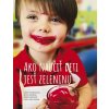 Ako naučiť deti jesť zeleninu (Alica Harišová, Jarka Kreškóciová, Mária Markeová)