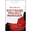 Complete Software Project Manager - Mastering Technology from Planning to Launch and Beyond