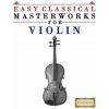 Easy Classical Masterworks for Violin: Music of Bach, Beethoven, Brahms, Handel, Haydn, Mozart, Schubert, Tchaikovsky, Vivaldi and Wagner