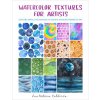 Watercolor Textures for Artists: Explore Simple Techniques to Create Amazing Works of Art (Brožovaná)