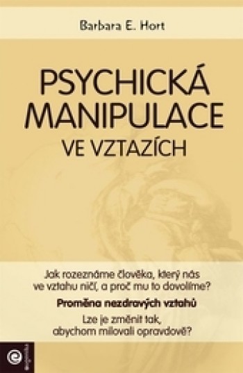 Psychická manipulace ve vztazích - Hort E. Barbara