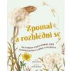 Zpomal a rozhlédni se - Další příběhy ze světa přírody, které tě přimějí zpomalit a všímat si maličkostí - Laura Brand