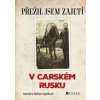 Přežil jsem zajetí v carském Rusku