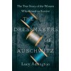 The Dressmakers of Auschwitz - Lucy Adlington