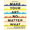 Make Your Art No Matter What - Beth Pickens