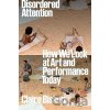 Disordered Attention - Claire Bishop