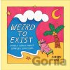 Weird to Exist