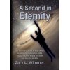 A Second in Eternity: A 'near-death, out of body' experience and a voyage beyond time and space, into the Infinite