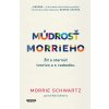 Múdrosť Morrieho - Morrie Schwartz