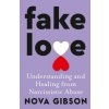 Fake Love: Understanding and Healing from Narcissistic Abuse (Nova Gibson)(Brožovaná)
