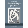 Revmatologie pro praxi Druhé přepracované a doplněné vydání - Němec Petr a kolektiv