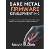 Bare Metal Firmware Development In C