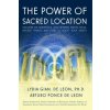 The Power of Sacred Location: Discover the mysterious links between Earth's fields, ancient Temples and how to boost your health (Arturo Ponce de Leon,Lydia Gian de Leon)(Brožovaná)
