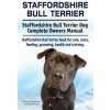 Staffordshire Bull Terrier. Staffordshire Bull Terrier Dog Complete Owners Manual. Staffordshire Bull Terrier book for care, costs, feeding, grooming, (George Hoppendale,Asia Moore)(Brožovaná)