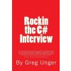 Rockin the C# Interview: A comprehensive question and answer reference guide for the C# programming language. (Greg John Unger)(Brožovaná)
