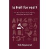 Is Hell for Real?: And Other Questions about Judgment, Eternity and the God of Love (Raymond Erik)