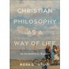 Christian Philosophy as a Way of Life – An Invitation to Wonder - Ross D. Inman
