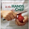 In the Hands of a Chef - The Professional Chef's Guide to Essential Kitchen Tools