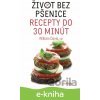 Život bez pšenice – recepty do 30 minút - William Davis