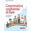 Grammatica ungherese di base. Con esercizi e soluzioni