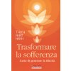Trasformare la sofferenza. L'arte di generare felicità (Thich Nhat Hanh)(Brožovaná)