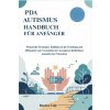 PDA AUTISMUS HANDBUCH FÜR ANFÄNGER
