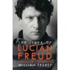 The Lives of Lucian Freud - William Feaver