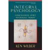 Integral Psychology: Consciousness, Spirit, Psychology, Therapy (Wilber Ken)
