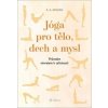 Jóga pro tělo, dech a mysl - Průvodce návratem celistvosti - A. G. Mohan