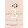 Your Three-Year-Old: Friend or Enemy (Ames Louise Bates)