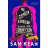 The Icepick Surgeon: Murder, Fraud, Sabotage, Piracy, and Other Dastardly Deeds Perpetrated in the Name of Science (Kean Sam)