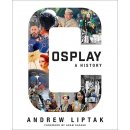 Cosplay: A History: The Builders, Fans, and Makers Who Bring Your Favorite Stories to Life Liptak Andrew