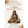Sound Healing and Chakra Balancing (Travis Hemingway)(Brožovaná)