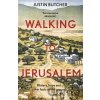 Walking to Jerusalem: Blisters, hope and other facts on the ground - Justin Butcher