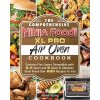 The Comprehensive Ninja Foodi XL Pro Air Oven Cookbook (Stang Flynn)