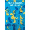 Archeologie, má lásko