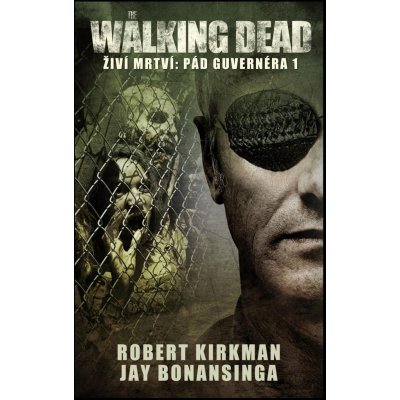 The Walking Dead / Živí mrtví 3: Pád Guvernéra 1 - Robert Kirkman, Jay R. Bonansinga
